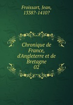 Chronique de France, d`Angleterre et de Bretagne. 02