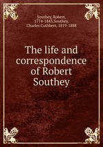 The life and correspondence of Robert Southey