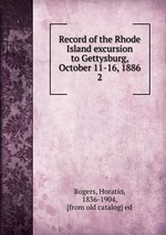 Record of the Rhode Island excursion to Gettysburg, October 11-16, 1886. 2