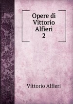 Opere di Vittorio Alfieri. 2