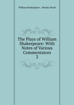 The Plays of William Shakespeare: With Notes of Various Commentators. 3