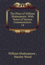 The Plays of William Shakespeare: With Notes of Various Commentators. 14
