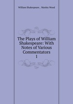 The Plays of William Shakespeare: With Notes of Various Commentators. 1