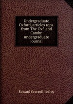 Undergraduate Oxford, articles reps. from The Oxf. and Cambr. undergraduate journal