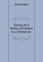 Essays in a Series of Letters to a Friend on