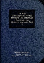 The Plays of Shakspeare: Printed from the Text of Samuel Johnson, George Steevens, and Isaac Reed. 5