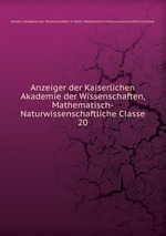 Anzeiger der Kaiserlichen Akademie der Wissenschaften, Mathematisch-Naturwissenschaftliche Classe. 20
