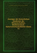 Anzeiger der Kaiserlichen Akademie der Wissenschaften, Mathematisch-Naturwissenschaftliche Classe. 21