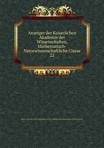 Anzeiger der Kaiserlichen Akademie der Wissenschaften, Mathematisch-Naturwissenschaftliche Classe. 22