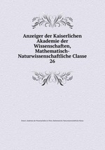 Anzeiger der Kaiserlichen Akademie der Wissenschaften, Mathematisch-Naturwissenschaftliche Classe. 26