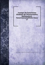 Anzeiger der Kaiserlichen Akademie der Wissenschaften, Mathematisch-Naturwissenschaftliche Classe. 27