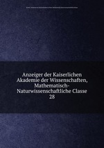 Anzeiger der Kaiserlichen Akademie der Wissenschaften, Mathematisch-Naturwissenschaftliche Classe. 28