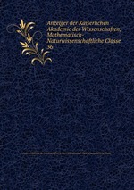 Anzeiger der Kaiserlichen Akademie der Wissenschaften, Mathematisch-Naturwissenschaftliche Classe. 36