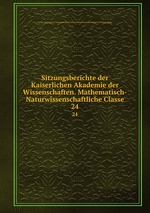 Sitzungsberichte der Kaiserlichen Akademie der Wissenschaften. Mathematisch-Naturwissenschaftliche Classe. 24