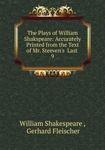 The Plays of William Shakspeare: Accurately Printed from the Text of Mr. Steeven`s  Last .. 9