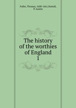 The history of the worthies of England. 1