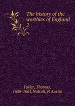 The history of the worthies of England. 2