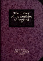 The history of the worthies of England. 3