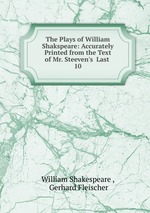 The Plays of William Shakspeare: Accurately Printed from the Text of Mr. Steeven`s  Last .. 10