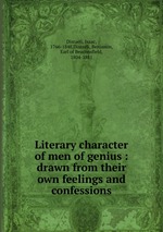 Literary character of men of genius : drawn from their own feelings and confessions