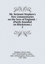Mr. Serjeant Stephen`s New commentaries on the laws of England. : (Partly founded on Blackstone.). 2