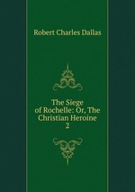 The Siege of Rochelle: Or, The Christian Heroine. 2