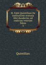 M. Fabii Quintiliani De institutione oratoria libri duodecim, ad codicum veterum fidem. 3