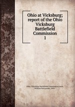 Ohio at Vicksburg; report of the Ohio Vicksburg Battlefield Commission. 1