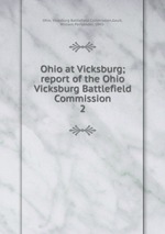 Ohio at Vicksburg; report of the Ohio Vicksburg Battlefield Commission. 2