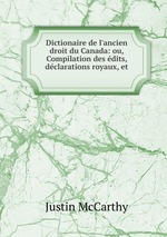 Dictionaire de l`ancien droit du Canada: ou, Compilation des dits, dclarations royaux, et