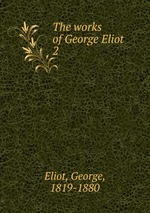 The works of George Eliot. 2