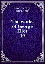 The works of George Eliot. 19