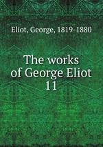 The works of George Eliot. 11