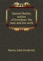Samuel Butler, author of Erewhon: the man and his work