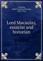 Lord Macaulay, essayist and historian