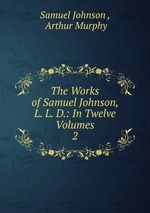 The Works of Samuel Johnson, L. L. D.: In Twelve Volumes. 2
