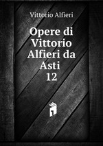 Opere di Vittorio Alfieri da Asti .. 12