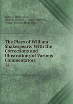 The Plays of William Shakespeare: With the Corrections and Illustrations of Various Commentators. 14