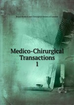 Medico-Chirurgical Transactions. 1