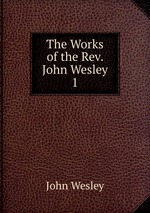 The Works of the Rev. John Wesley. 1