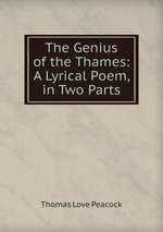 The Genius of the Thames: A Lyrical Poem, in Two Parts