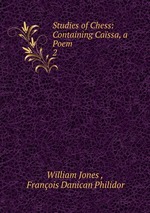 Studies of Chess: Containing Cassa, a Poem. 2