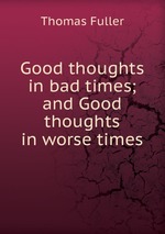 Good thoughts in bad times; and Good thoughts in worse times