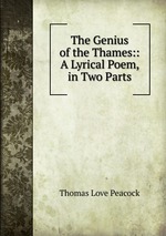 The Genius of the Thames:: A Lyrical Poem, in Two Parts