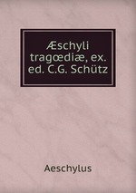 schyli tragdi, ex. ed. C.G. Schtz