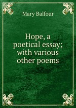 Hope, a poetical essay; with various other poems