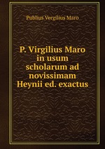 P. Virgilius Maro in usum scholarum ad novissimam Heynii ed. exactus