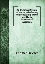 An Improved System of Nursery Gardening for Propagating Forest and Hardy Ornamental Evergreen