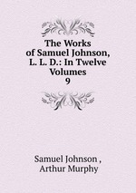 The Works of Samuel Johnson, L. L. D.: In Twelve Volumes. 9