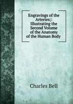 Engravings of the Arteries;: Illustrating the Second Volume of the Anatomy of the Human Body